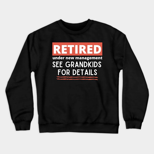 Retired Under New Management See Grandkids for Details Crewneck Sweatshirt by Unique Treats Designs